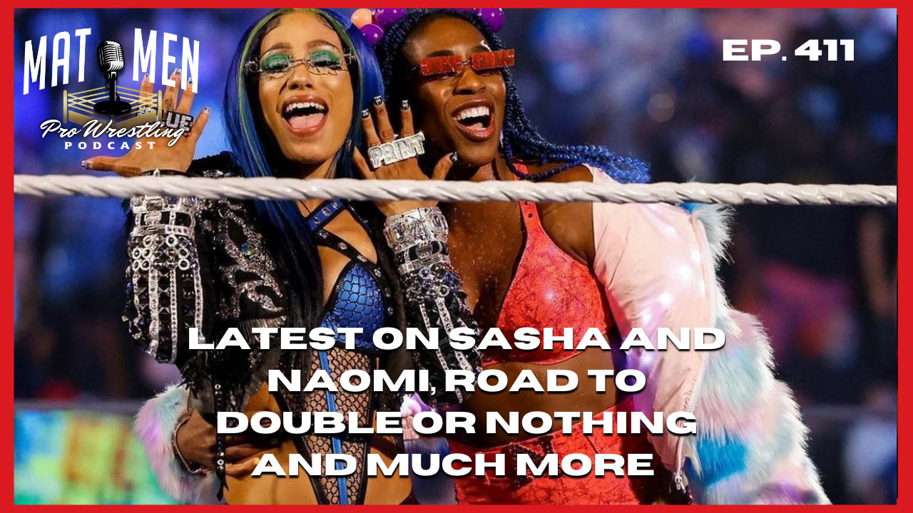 Mat Men: Sasha & Naomi updates, the road to AEW Double or Nothing