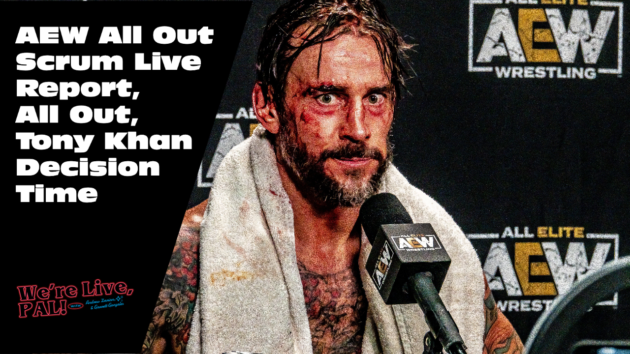 We’re Live, Pal: AEW All Out scrum live report with Jon Alba