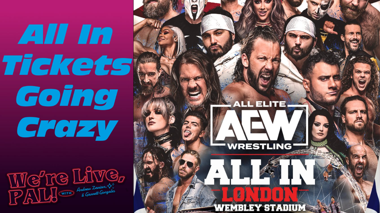 We’re Live, Pal: AEW All In tickets, Brock is a bad dude