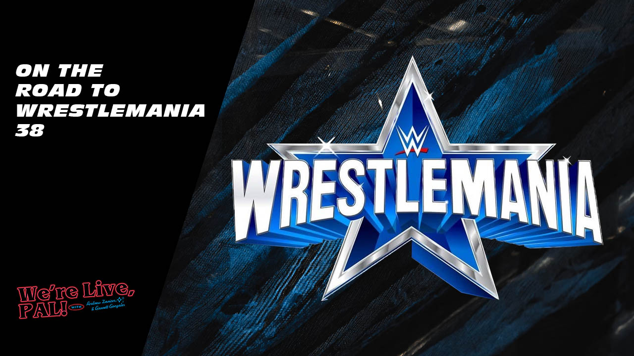 We’re Live, Pal: On the road to WrestleMania 38