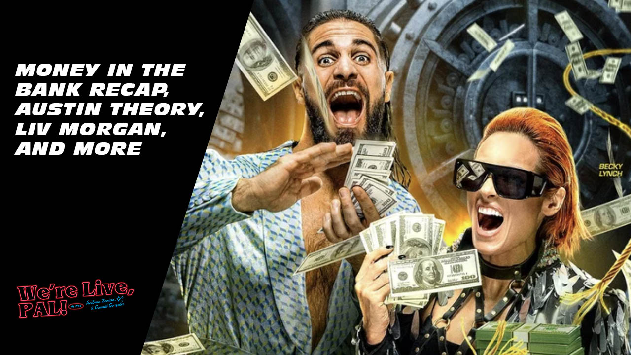 We’re Live, Pal: Money in the Bank recap, AEW check-in post Blood and Guts