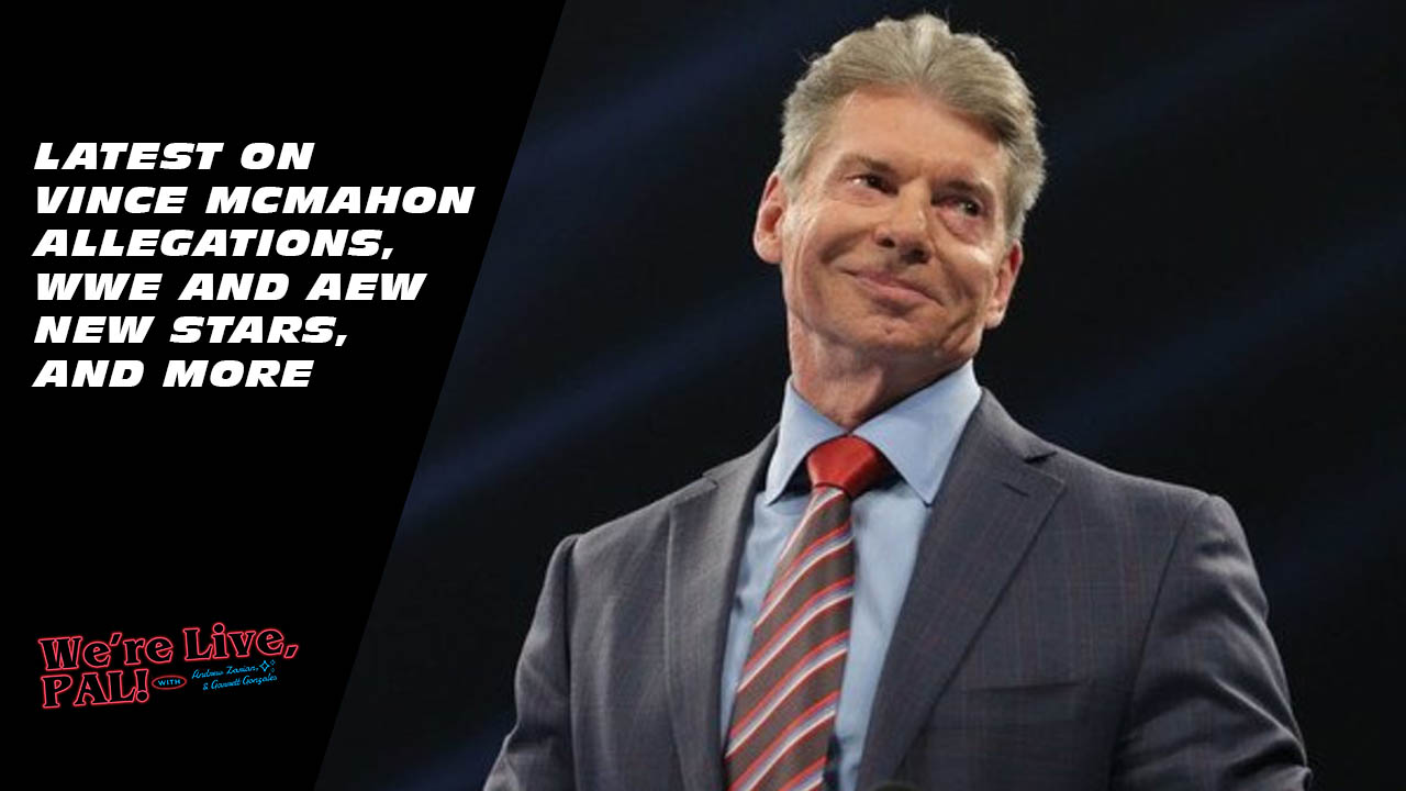 We’re Live, Pal: Vince McMahon discussion, young talent in AEW & WWE