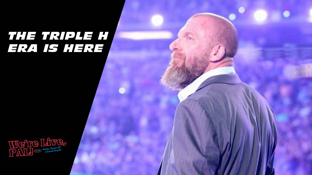 We’re Live, Pal: The Triple H era is here