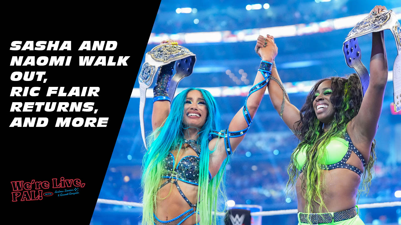 We’re Live, Pal: Sasha Banks & Naomi, Young Bucks vs. Hardy Boyz, Ric Flair’s return