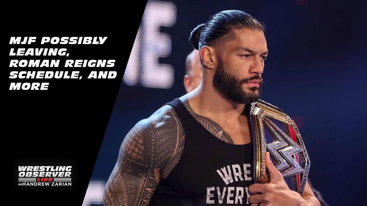 Wrestling Observer Live: MJF and AEW, Roman Reigns’ schedule