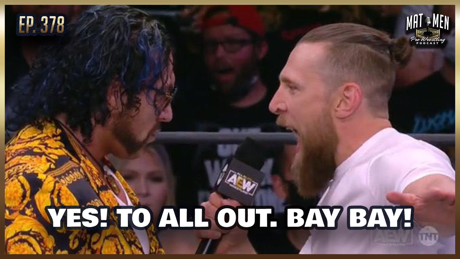 Mat Men Podcast: Yes! To AEW All Out BAY BAY