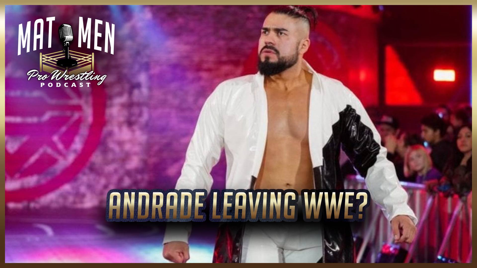 Mat Men Podcast: Is Andrade leaving WWE?