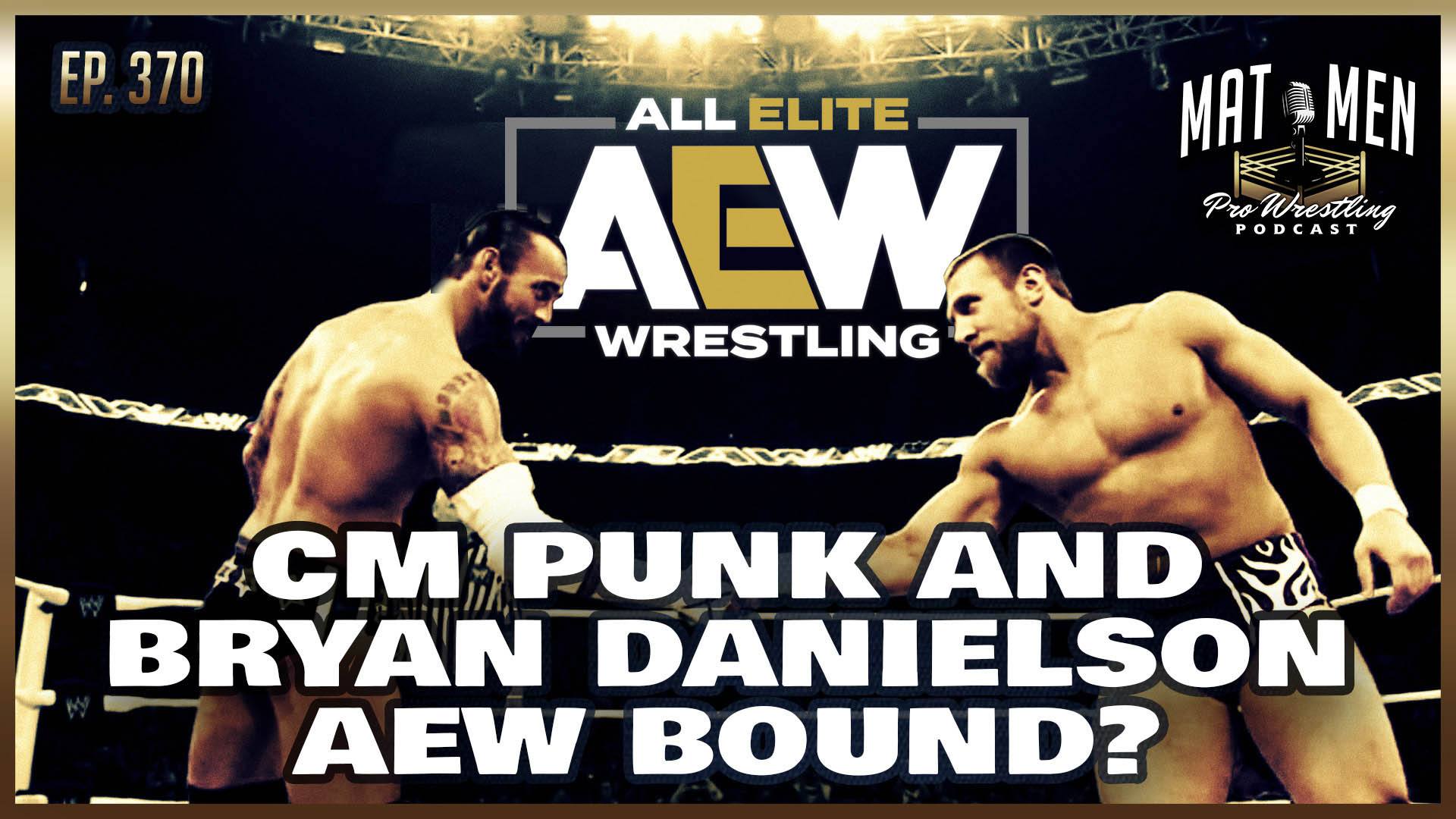 Mat Men Podcast: Are CM Punk & Bryan Danielson both AEW-bound?