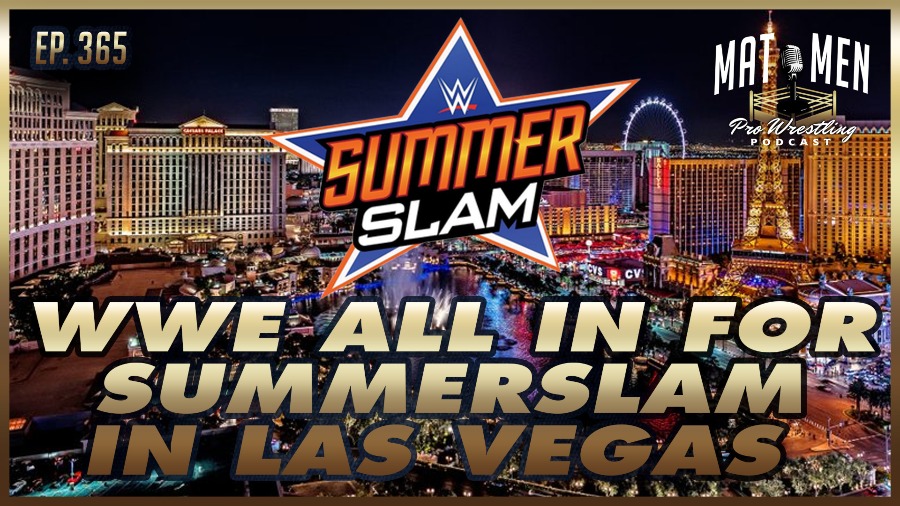 Mat Men Podcast: WWE all in for SummerSlam in Las Vegas