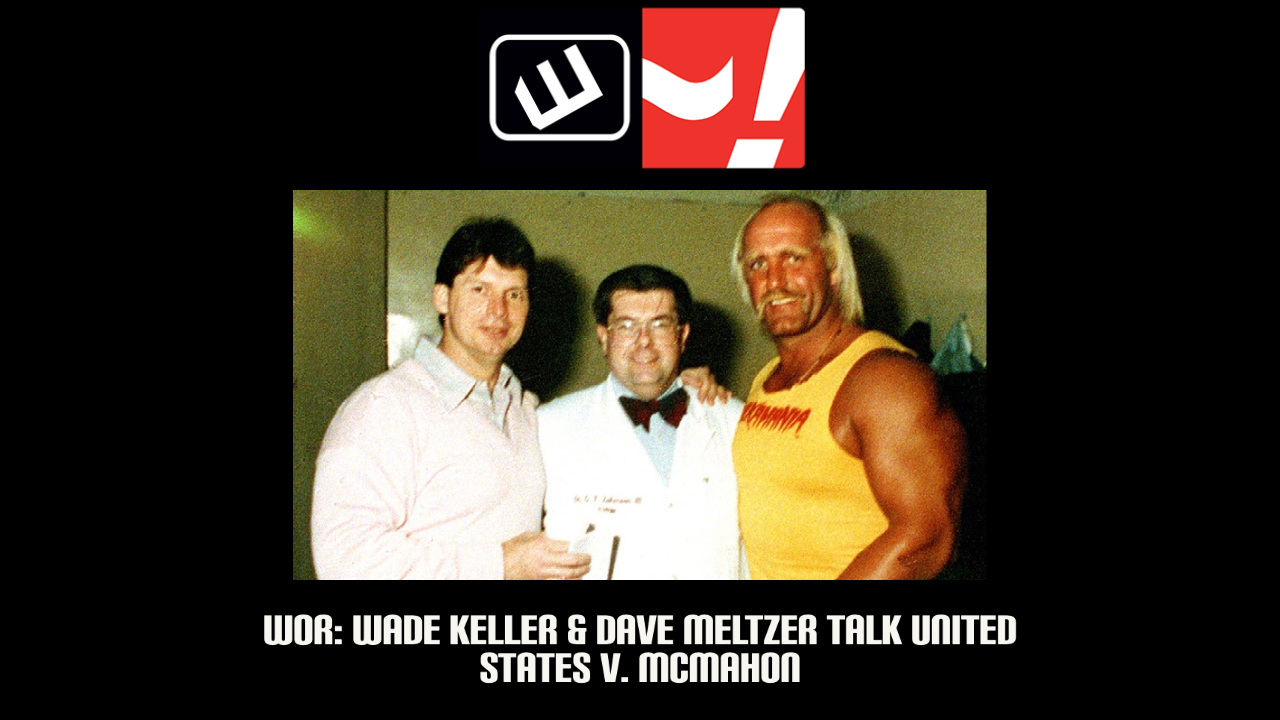 WOR: Wade Keller & Dave Meltzer on the Vince McMahon steroid trial