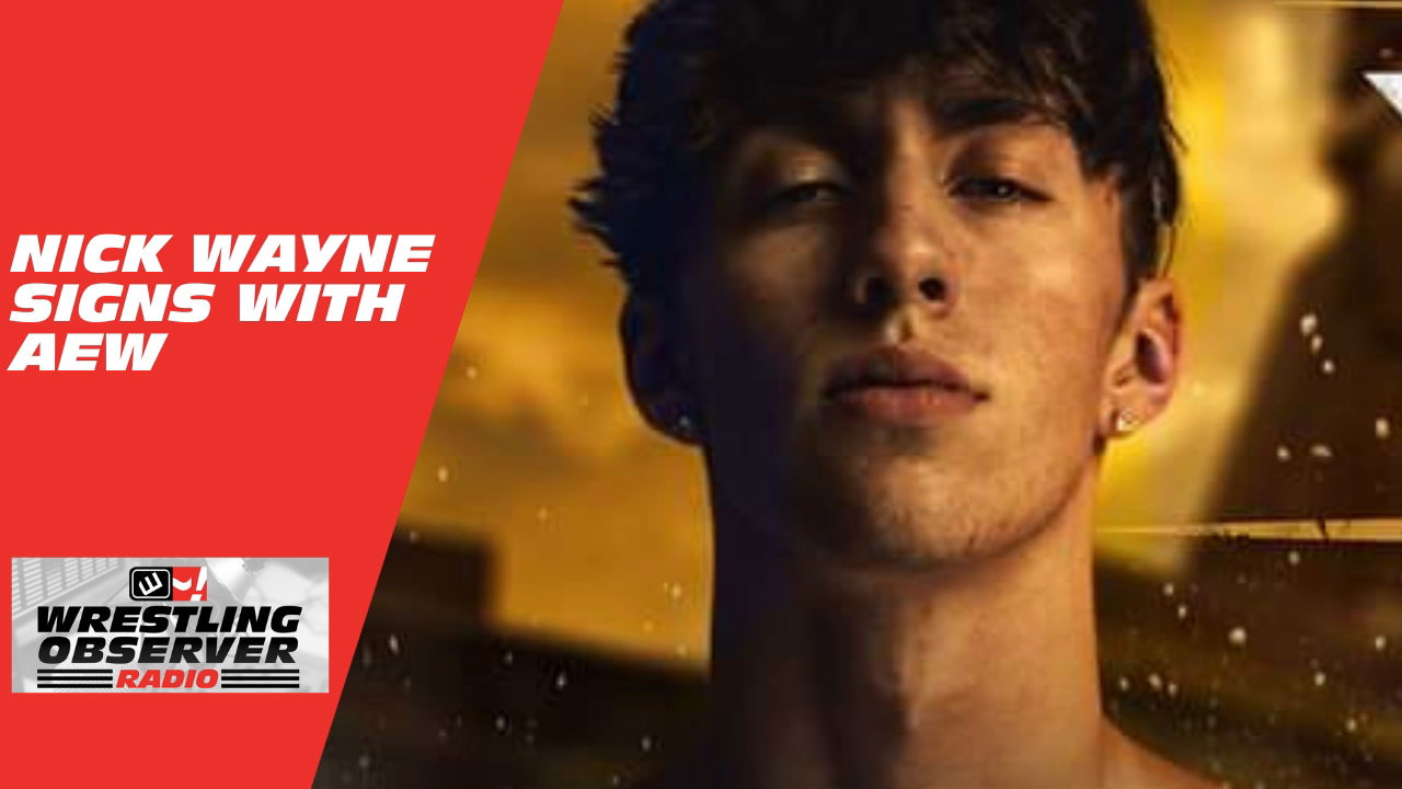 Nick Wayne signs with AEW: Wrestling Observer Radio