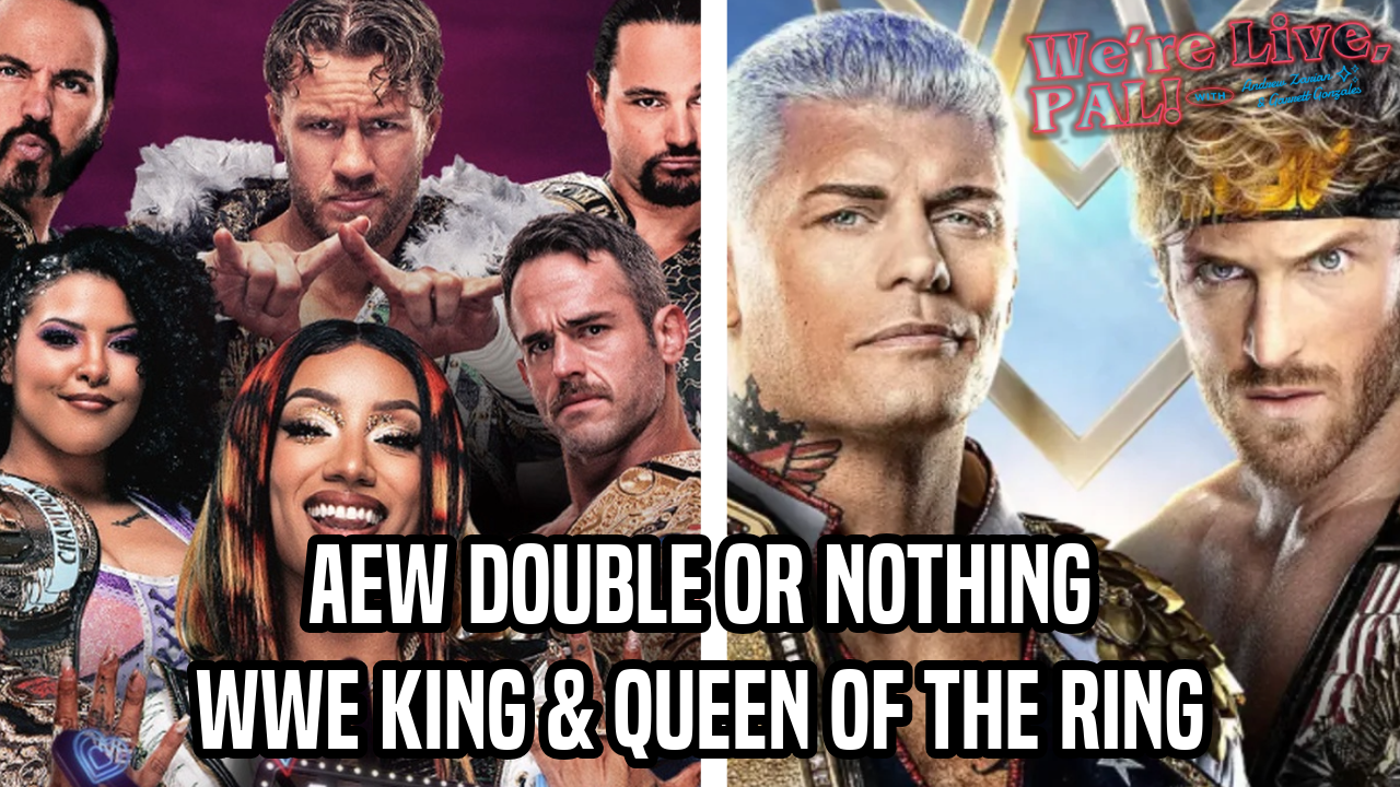 We’re Live, Pal: AEW Double or Nothing & WWE King and Queen of the Ring