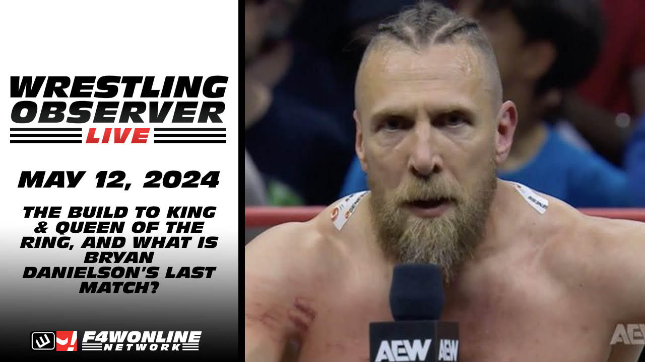 Wrestling Observer Live: The build to WWE King & Queen of the Ring, Bryan Danielson thoughts