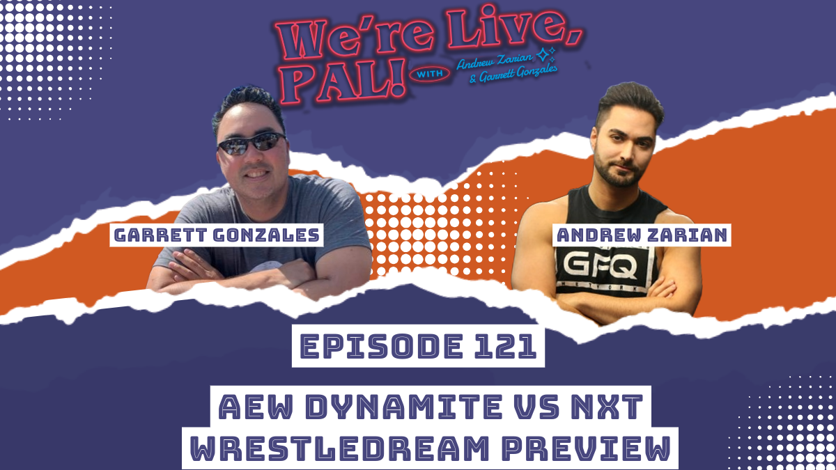We’re Live, Pal: WWE NXT vs. AEW Dynamite, WrestleDream preview