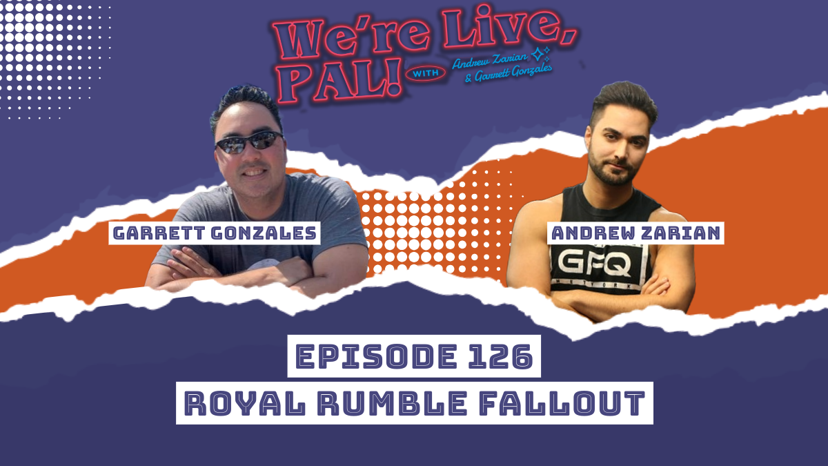 We’re Live, Pal: WWE Royal Rumble fallout, AEW Grand Slam issues
