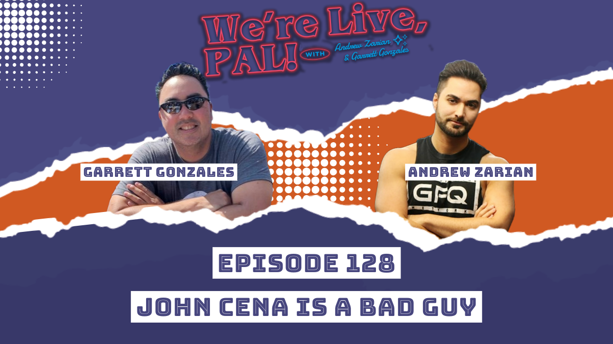 We’re Live, Pal: John Cena as a bad guy, AEW Revolution preview